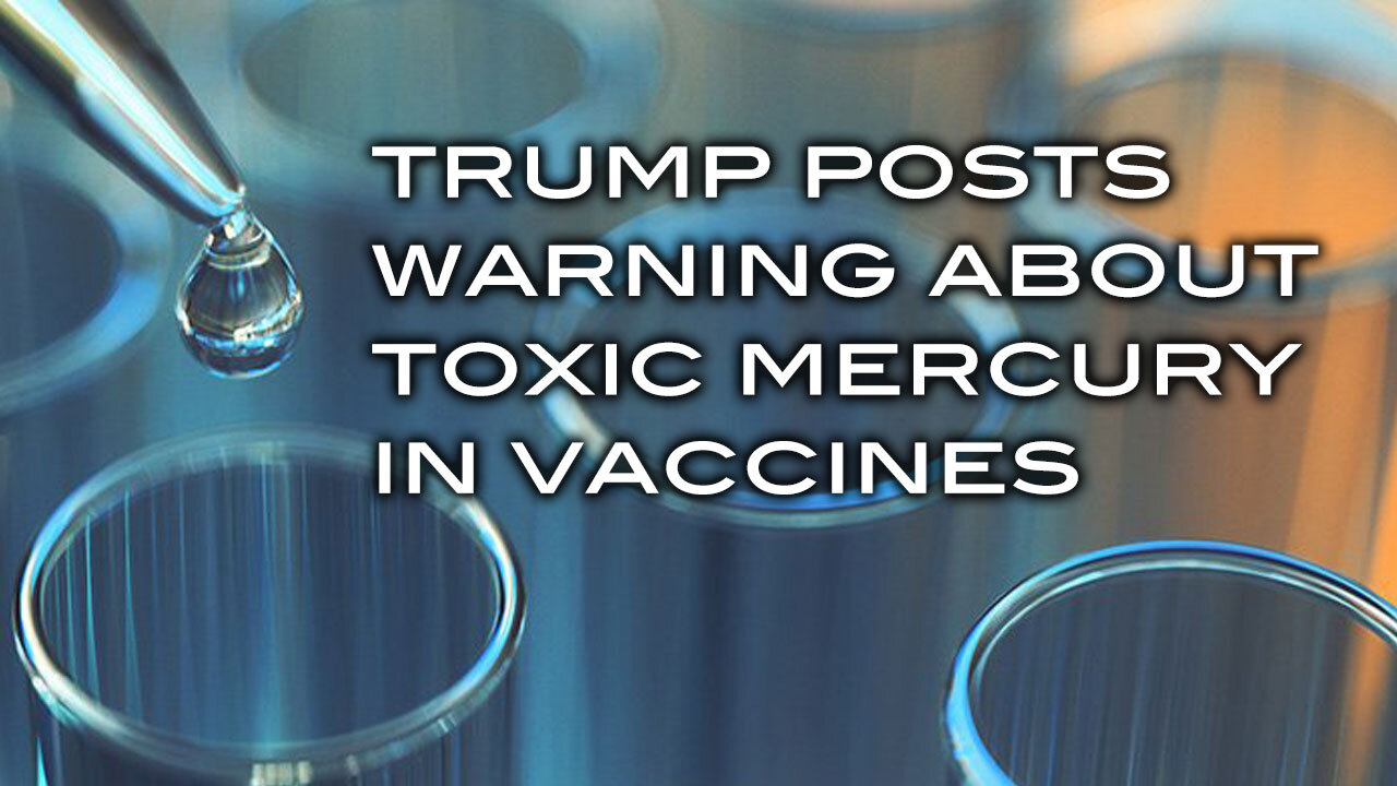 Trump Posts Warning About Toxic Mercury In Vaccines