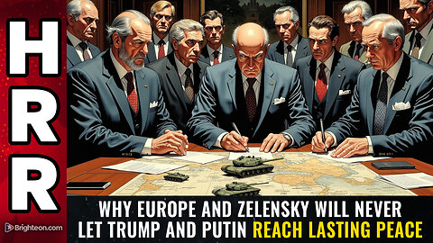 Why Europe and Zelensky will never let Trump and Putin reach LASTING PEACE
