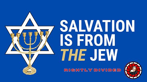 RIGHTLY DIVIDED: Salvation is of THE Jew