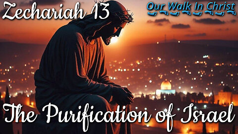 The Purification of Israel | Zechariah 13