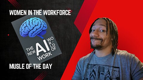 AI & the new world of work, Women in the workforce, muscle of the day