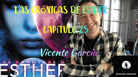 25-"Las crónicas de Esther" de Vicente García. Capítulo 25. Audiolibro. Distopía. Ciencia Ficción.