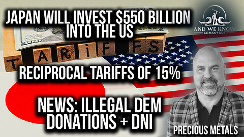 7.27.25: Japan invests $550 billion, 15% tariffs, DEMS illegal money, SILVER HOT, Pray!