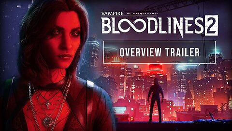 Vampire: The Masquerade Bloodlines 2 - Official Overview Trailer