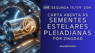 Carta aberta às Sementes Estelares Pleiadianas, por Zingdad | Live 15 set 2025