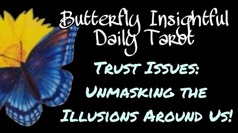 Trust Issues: Unmasking the Illusions Around Us! Butterfly Insightful Daily Tarot
