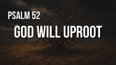 Psalm 52 – The Downfall of the Arrogant and the Peace of the Righteous