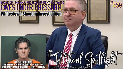 #559 | Boone Co., Indiana, Prosecutor Kent Eastwood Caves Under Pressure! | The Political Spotlight