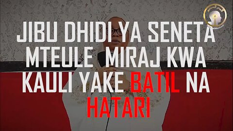 Jibu letu dhidi ya Seneta Mteule Miraj kwa qauli yake Batil na Hatari :: Ust. Shaaban Mwalimu