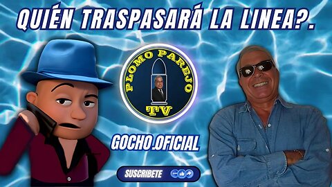 07MAY2025 | PLOMO PAREJO |QUIÉN TRASPASARÁ LA LINEA? [GOCHO.OFICIAL]