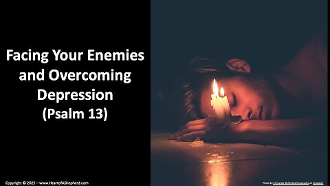 Facing Your Enemies and Overcoming Depression (Psalm 13), from www.HeartofAShepherd.com.