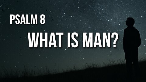 Psalm 8 – God’s Majesty in Creation and His Care for Humanity