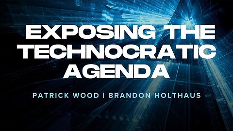 Exposing the Technocratic Agenda: Patrick Wood with Brandon Holthaus