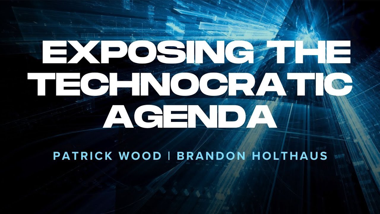 Exposing the Technocratic Agenda: Patrick Wood with Brandon Holthaus
