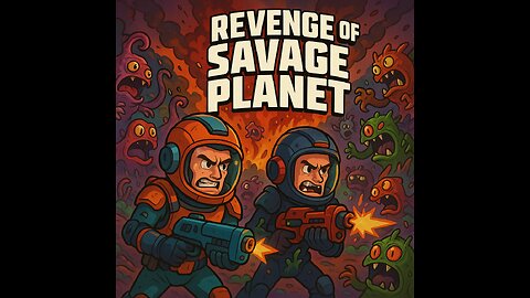 I Guess We'll Play Revenge Of The Savage Planet!