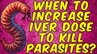 When Should You Increase Your Dose Of Ivermectin To Kill Parasites?