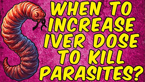When Should You Increase Your Dose Of Ivermectin To Kill Parasites?