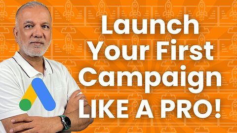 Google Ads 101: How To Launch Your First Campaign In Google Ads Like A Pro