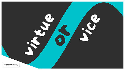 Virtue or Vice // May 11, 2025