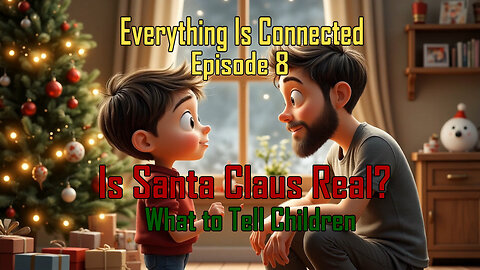 Everything Is Connected RL - Is Santa Claus Real? - What to Tell Children - EIC (Ep.8)