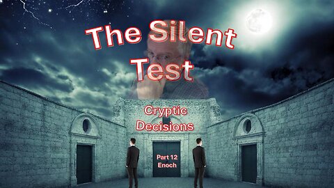The Silent Test – Cryptic Decisions – Enoch part 12