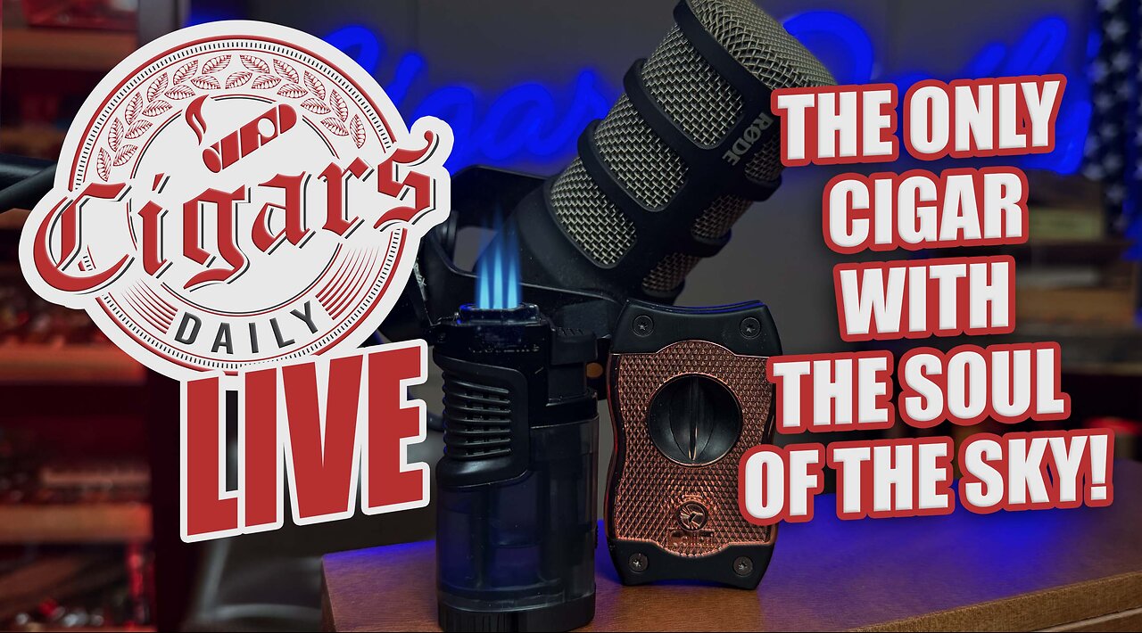 Cigars Daily LIVE 376 (The ONLY Cigar With The Soul Of The Sky)