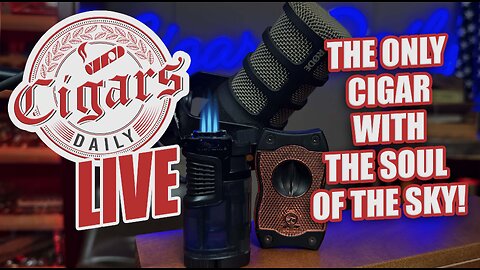 Cigars Daily LIVE 376 (The ONLY Cigar With The Soul Of The Sky)
