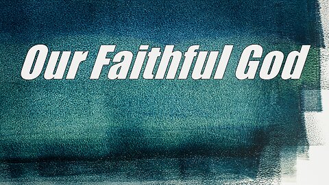 Our Faithful God - Sermon