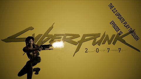 Cyberpunk 2077 - The 2.2 Update Play through - Episode 10