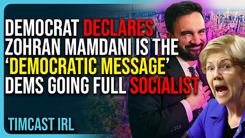 Democrat DECLARES Zohran Mamdani Is The “DEMOCRATIC MESSAGE,” Dems Are Going FULL SOCIALIST