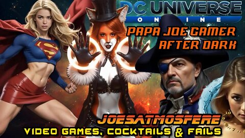 Papa Joe Gamer After Dark: DC Universe Online, Cocktails & Fails!
