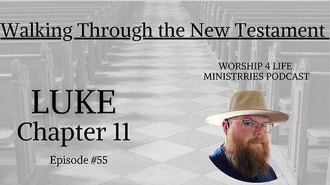 Walking Through The New Testament: Luke Chapter 11