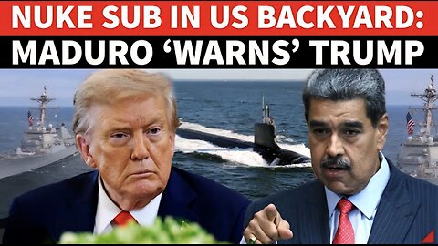 ‘Your Troops Can’t Invade…’: Maduro Breathes Fire At Trump Over Nuke Sub As It Races To US Backyard