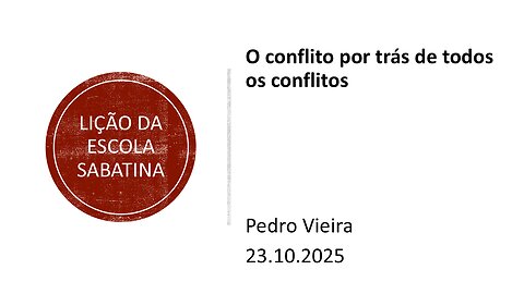 Lição da escola sabatina. O conflito por trás de todos os conflitos.23.10.25