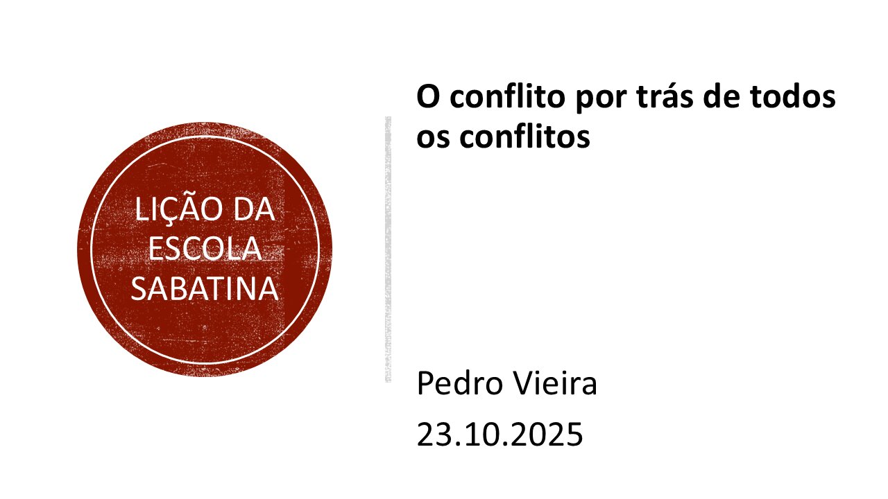 Lição da escola sabatina. O conflito por trás de todos os conflitos.23.10.25