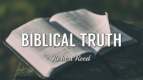 Robert Reed - Biblical Truth