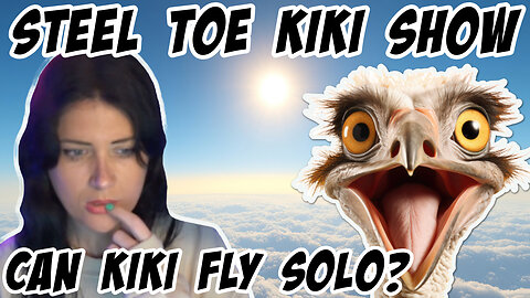 Steel Toe Kiki Show: Can Kiki Fly Solo?