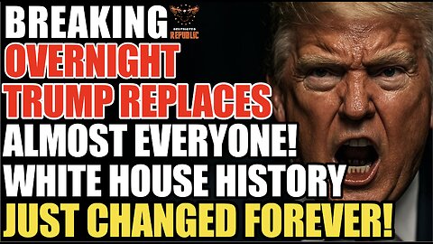 BREAKING! Overnight, Trump Replaces Almost EVERYONE. White House History Just CHANGED FOREVER!