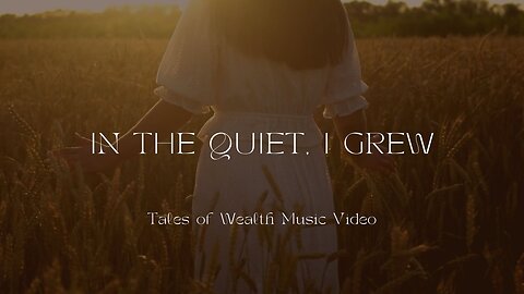 In the Quiet, I Grew - Tales of Wealth Music Video