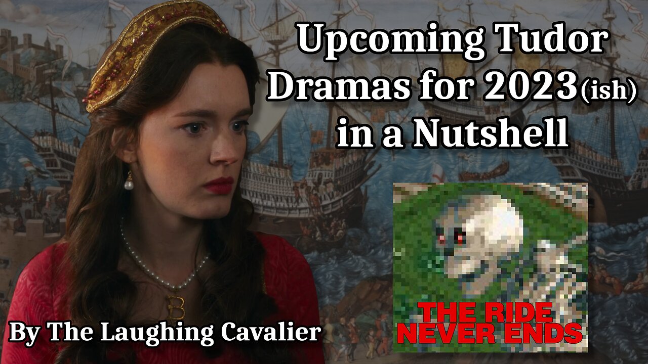 Upcoming Tudor Dramas for 2023(ish) in a Nutshell