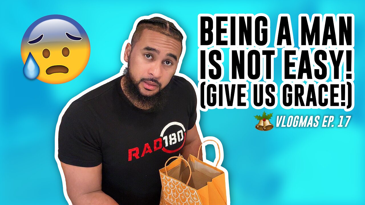 BEING A MAN IS NOT EASY! (Give us grace!!) | #Vlogmas Ep. 17