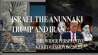 KERRY CASSIDY update A WIDER PERSPECTIVE: ISRAEL THE ANUNNAKI, TRUMP AND IRAN