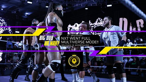 NXT Went Full Multiverse Mode!! | Big Dub or Nah: NXT 5/6/2025 Review | EP 1