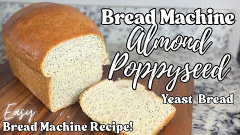 Bread Machine Almond Poppy Seed Yeast Bread – Easy Bread Machine Recipe (Dough Cycle) - Beginner