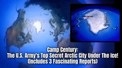 Camp Century: US Army's Top Secret Arctic City Under Ice! (Includes 3 Fascinating Reports)