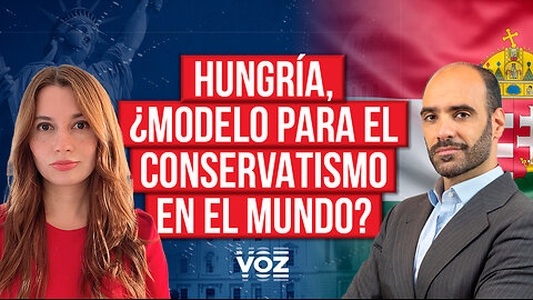 Hungria, ¿modelo para el conservatismo en el mundo?
			