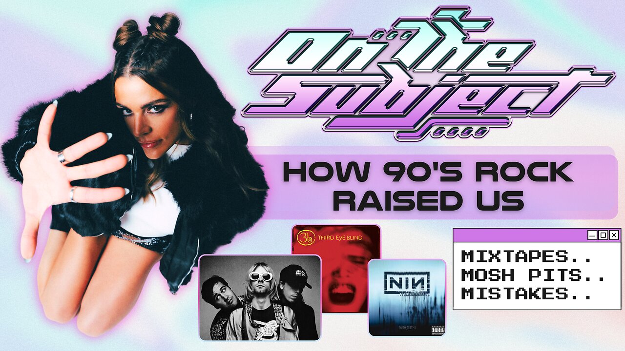 ON THE SUBJECT: Mixtapes, Mosh Pits & Mistakes: How 90s Rock Raised Us