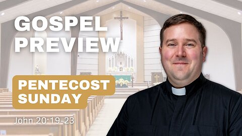 Gospel Preview - Pentecost Sunday