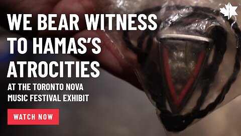 We Bear Witness To Hamas's Atrocities At The Toronto Nova Music Festival Exhibit