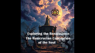 Exploring the Renaissance: The Rosicrucian Conception of the Soul